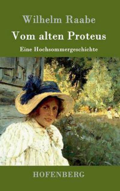 Cover for Wilhelm Raabe · Vom alten Proteus: Eine Hochsommergeschichte (Hardcover Book) (2016)