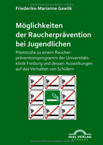 Cover for Friederike Gawlik · Möglichkeiten Der Raucherprävention Bei Jugendlichen: Pilotstudie Zu Einem Raucherpräventionsprogramm Der Universitätsklinik Freiburg Und Dessen ... Das Verhalten Von Schülern (Paperback Book) [German edition] (2009)