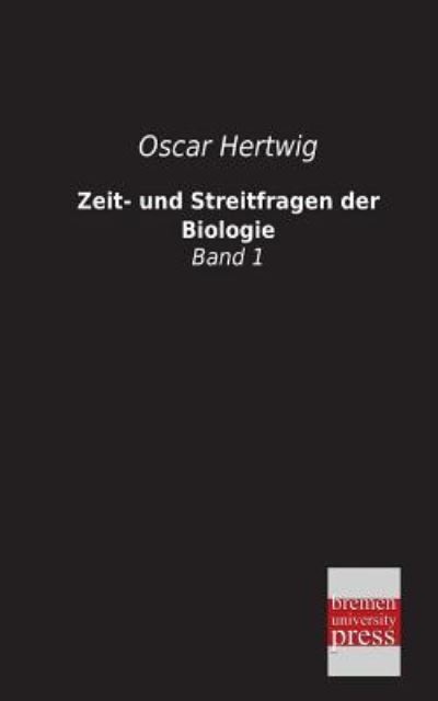 Cover for Oscar Hertwig · Zeit- Und Streitfragen Der Biologie: Band 1 (Paperback Book) [German edition] (2013)