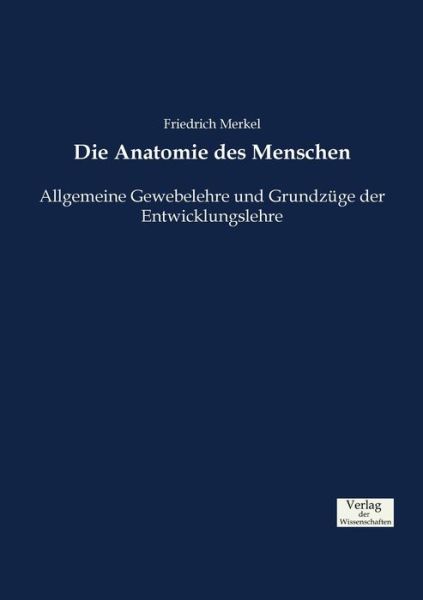 Cover for Friedrich Merkel · Die Anatomie des Menschen: Allgemeine Gewebelehre und Grundzuge der Entwicklungslehre (Pocketbok) (2019)