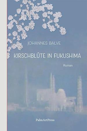 Cover for Johannes Balve · Kirschblüte in Fukushima (Buch) (2024)