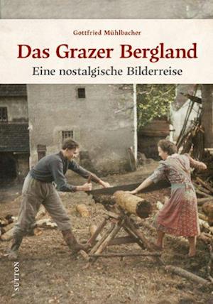 Gottfried MÃ¼hlbacher · Das Grazer Bergland (Bok)