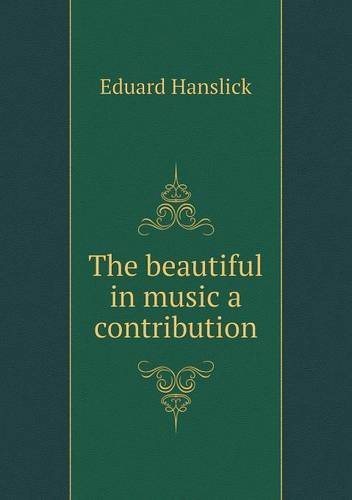 Cover for Eduard Hanslick · The Beautiful in Music a Contribution (Paperback Book) (2013)