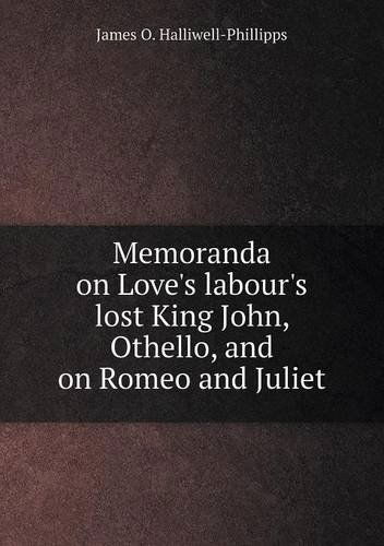 Cover for J. O. Halliwell-phillipps · Memoranda on Love's Labour's Lost King John, Othello, and on Romeo and Juliet (Paperback Book) (2013)