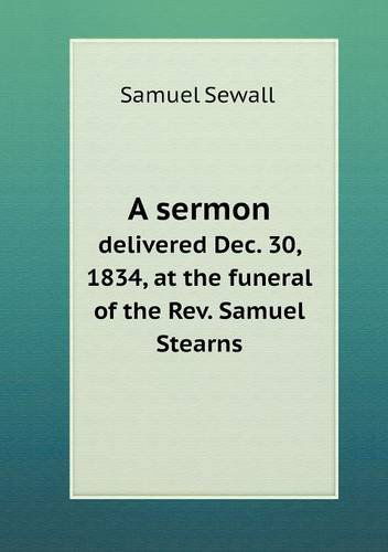 Cover for Samuel Sewall · A Sermon Delivered Dec. 30, 1834, at the Funeral of the Rev. Samuel Stearns (Paperback Book) (2013)