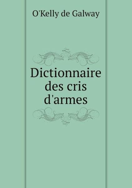 Cover for O\'kelly De Galway · Dictionnaire Des Cris D'armes (Paperback Bog) (2015)
