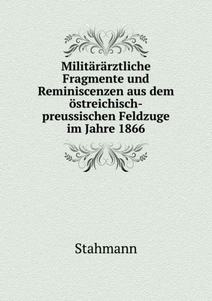 Cover for Stahmann · Militararztliche Fragmente Und Reminiscenzen Aus Dem Ostreichisch-preussischen Feldzuge Im Jahre 1866 (Taschenbuch) (2015)