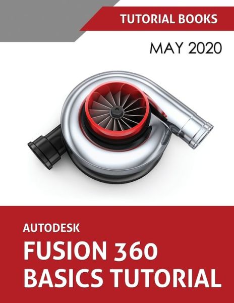 Cover for Tutorial Books · Autodesk Fusion 360 Basics Tutorial: May 2020 (Pocketbok) (2020)