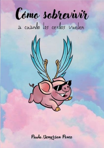 Cover for Paula Demerson Ponce · Cómo sobrevivir a cuando los cerdos vuelen (Paperback Book) (2022)