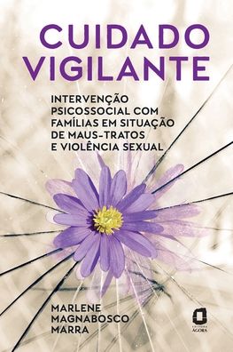 Cover for Marlene Magnabosco Marra · Cuidado Vigilante: IntervenÇÃo Psicossocial Com FamÍlias Em SituaÇÃo De Maus-tratos E ViolÊncia Sexual (Paperback Book) (2020)