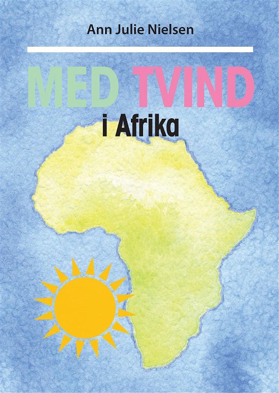 Med Tvind i Afrika - Ann Julie Nielsen - Bøger - Kahrius - 9788771531756 - 10. april 2017