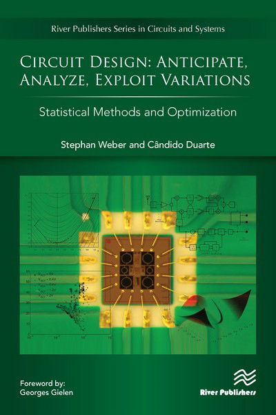 Circuit Design: Anticipate, Analyze, Exploit Variations: Statistical Methods and Optimization - River Publishers Series in Circuits and Systems - Weber, Stephan (Designer, Germany) - Books - River Publishers - 9788793379756 - June 30, 2017