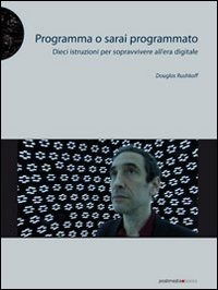 Cover for Douglas Rushkoff · Programma O Sarai Programmato. Dieci Istruzioni Per Sopravvivere All'era Digitale (Book)