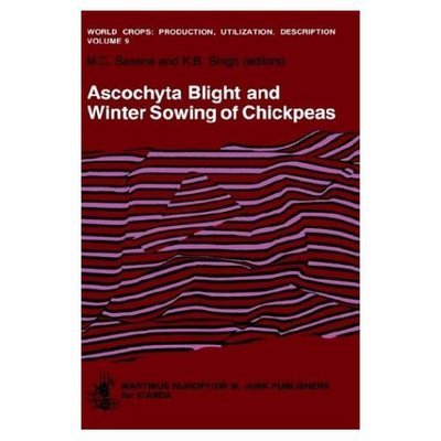 Cover for Saxena · Ascochyta Blight and Winter Sowing of Chickpeas: Workshop Proceedings - World Crops: Production, Utilization and Description (Innbunden bok) (1984)