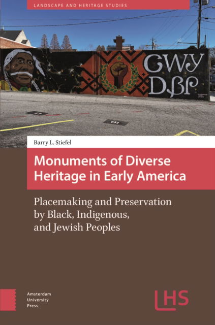 Cover for Barry Stiefel · Monuments of Diverse Heritage in Early America: Placemaking and Preservation by Black, Indigenous, and Jewish Peoples - Landscape and Heritage Studies (Hardcover Book) (2025)