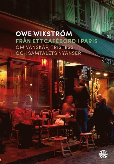 Cover for Owe Wikström · Från ett cafébord i Paris : om vänskap, tristess och samtalets nyanser (Taschenbuch) (2019)