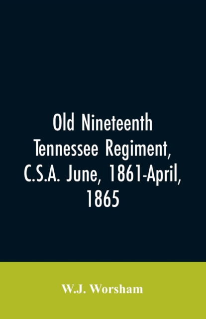Cover for W J Worsham · Old Nineteenth Tennessee regiment, C.S.A. June, 1861-April, 1865 (Paperback Bog) (2019)