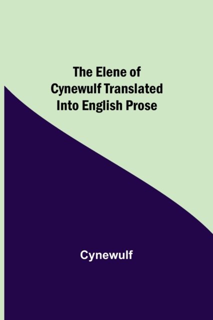 Cover for Cynewulf · The Elene of Cynewulf translated into English prose (Pocketbok) (2021)