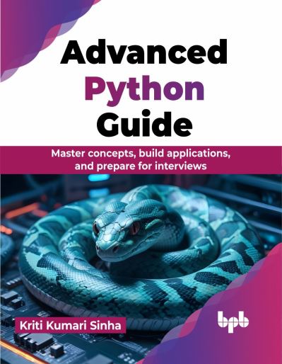 Cover for Kriti Kumari Sinha · Advanced Python Guide: Master concepts, build applications, and prepare for interviews (Paperback Book) (2024)