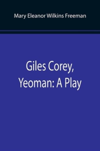 Cover for Mary Eleanor Wilkins Freeman · Giles Corey, Yeoman (Paperback Book) (2022)