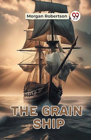 The Grain Ship (Edition2023) - Morgan Robertson - Books - Double 9 Books LLP - 9789361427756 - January 12, 2023