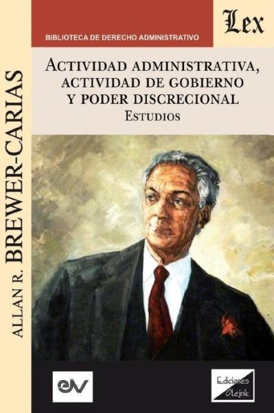 Cover for Allan R Brewer-Carias · Actividad Administrativa, Actividad de Gobierno Y Poder Discrecional. Estudios (Paperback Book) (2019)