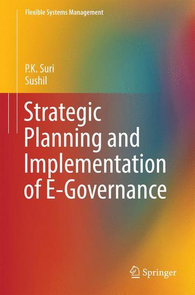 Cover for P.K. Suri · Strategic Planning and Implementation of E-Governance - Flexible Systems Management (Hardcover Book) [1st ed. 2017 edition] (2016)