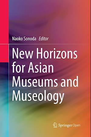 Cover for New Horizons for Asian Museums and Museology (Paperback Book) [Softcover reprint of the original 1st ed. 2016 edition] (2018)