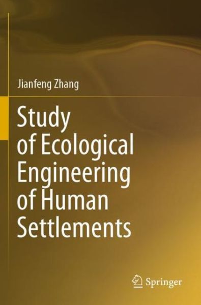 Study of Ecological Engineering of Human Settlements - Jianfeng Zhang - Books - Springer Verlag, Singapore - 9789811513756 - August 26, 2021