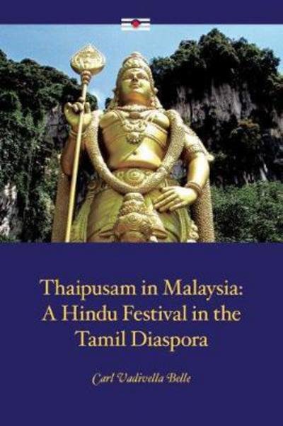 Cover for Carl Vadivella Belle · Thaipusam in Malaysia: A Hindu Festival in the Tamil Diaspora (Paperback Book) (2017)