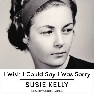 Cover for Susie Kelly · I Wish I Could Say I Was Sorry (CD) (2018)