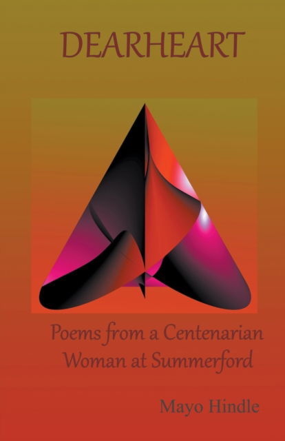 Dearheart: Poems From a Nonagenarian Woman - Mayo Hindle - Books - Allroneofus Publishing - 9798201028756 - October 9, 2020