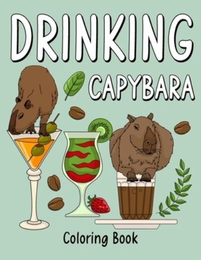 Cover for Paperland Publishing · Drinking Capybara: An Adult Coloring Book with Many Coffee and Drinks Recipes, Super Cute for a Capybara Lovers (Paperback Bog) (2022)