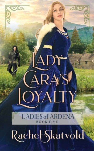 Cover for Rachel Skatvold · Lady Cara's Loyalty - Ladies of Ardena (Paperback Book) (2022)