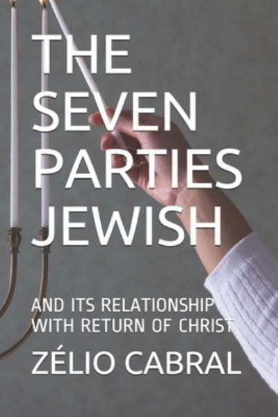 Cover for Zelio Cabral · The Seven Parties Jewish: And Its Relationship with Return of Christ (Paperback Book) (2021)