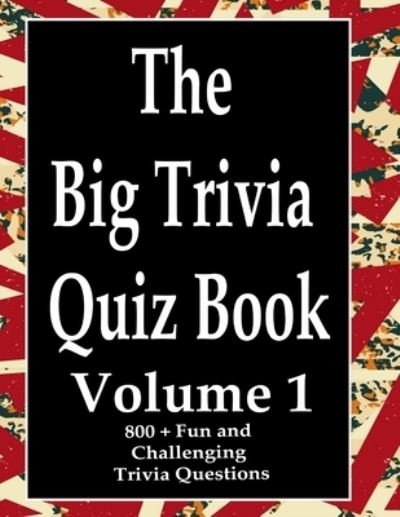 The Big Trivia Quiz Book, Volume 1 - Ts - Livres - Independently Published - 9798573972756 - 29 novembre 2020