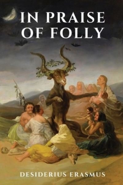 In Praise of Folly - Desiderius Erasmus - Libros - Independently Published - 9798580505756 - 12 de diciembre de 2020