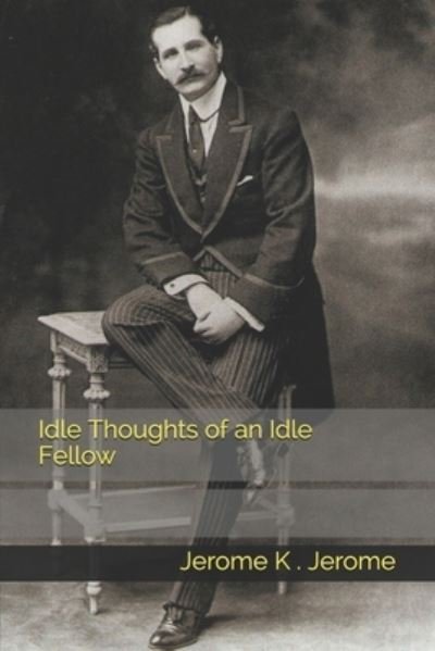 Cover for Jerome K Jerome · Idle Thoughts of an Idle Fellow (Paperback Book) (2021)