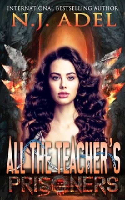 Cover for N J Adel · All the Teacher's Prisoners: Standalone Paranormal Prison Fae Dragon Shifter Romance - All the Teacher's Pets (Paperback Book) (2020)