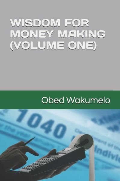 Wisdom for Money Making (Volume One) - Obed Wakumelo - Books - Independently Published - 9798656695756 - June 12, 2020