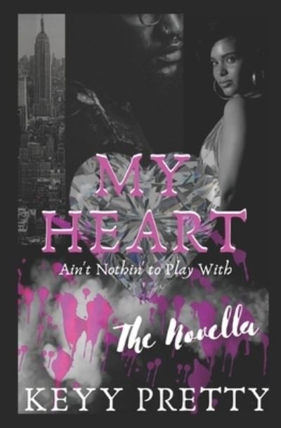 Cover for Keyy Pretty · My Heart Ain't Nothin to Play With- The Novella (Paperback Book) (2020)