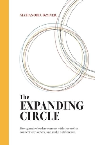 Cover for Matias Obludzyner · The Expanding Circle: How Genuine Leaders Connect with Themselves, Connect with Others, and Make a Difference. (Taschenbuch) (2020)