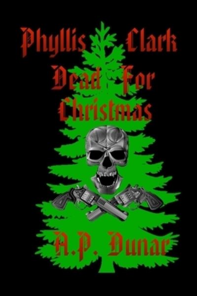 Cover for A P Dunar · Phyllis Clark; Dead for Christmas (Paperback Book) (2020)