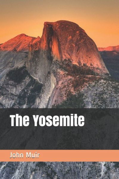 The Yosemite - John Muir - Books - INDEPENDENTLY PUBLISHED - 9798689394756 - December 27, 2020