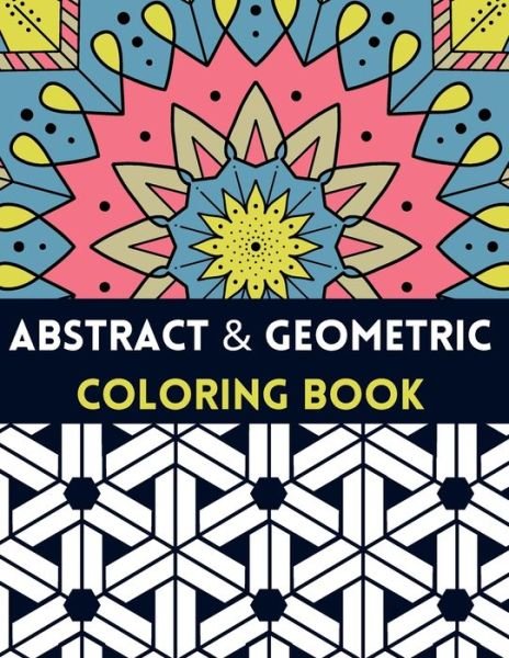 Cover for Loca Geometric · Abstract And Geometric Coloring Book: Geometric Coloring Book,30 Beautiful Geometric Designs In Various Styles For You To Explore Your Creative Side. (Paperback Book) (2021)