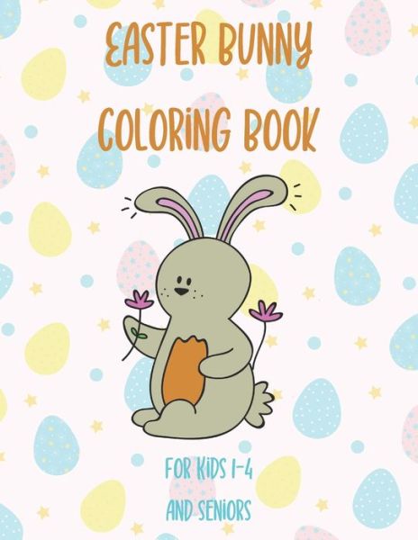 Cover for Annette Watson · Easter Bunny Coloring Book For Kids 1-4 And Seniors (Paperback Book) (2021)