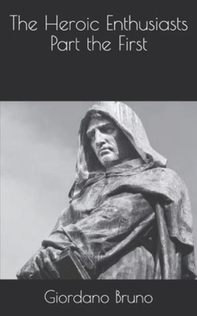 The Heroic Enthusiasts Part the First - Giordano Bruno - Books - Independently Published - 9798733349756 - April 7, 2021