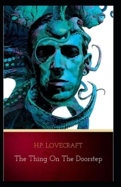 The Thing on the Doorstep Illustrated - Howard Phillips Lovecraft - Livres - Independently Published - 9798741368756 - 20 avril 2021