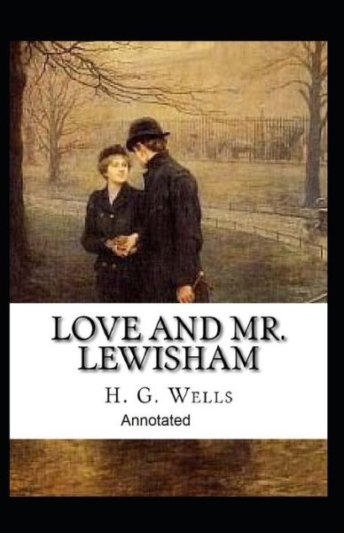 Cover for Herbert George Wells · Love and Mr Lewisham Annotated (Paperback Book) (2021)