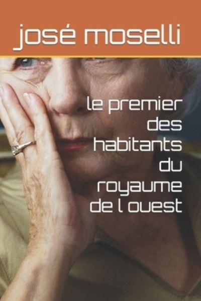 Cover for Moselli Jose Moselli · Le Premier Des Habitants Du Royaume De L Ouest (Paperback Book) (2022)